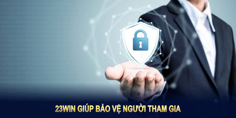 Chính sách bảo mật tại 23WIN sẽ giúp bảo vệ người tham gia