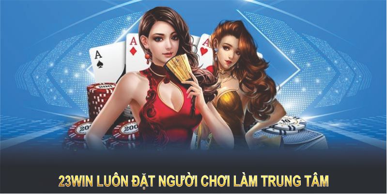 Về chúng tôi – 23WIN luôn đặt người chơi làm trung tâm