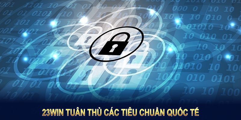 Chính sách bảo mật tại 23WIN sẽ tuân thủ các tiêu chuẩn quốc tế